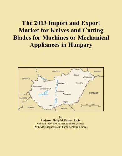 The 2013 Import and Export Market for Knives and Cutting Blades for Machines or Mechanical Appliances in Hungary