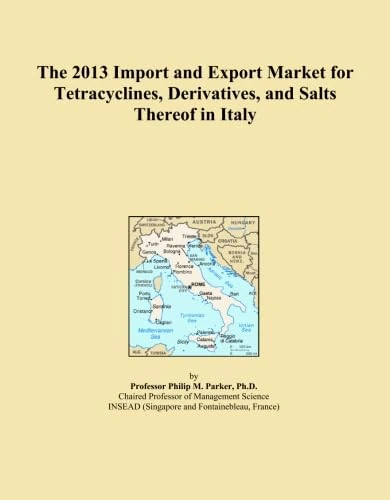 The 2013 Import and Export Market for Tetracyclines, Derivatives, and Salts Thereof in Italy
