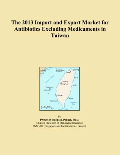 The 2013 Import and Export Market for Antibiotics Excluding Medicaments in Taiwan