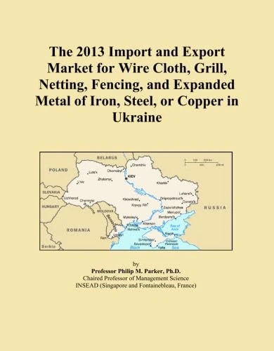 The 2013 Import and Export Market for Wire Cloth, Grill, Netting, Fencing, and Expanded Metal of Iron, Steel, or Copper in Ukraine