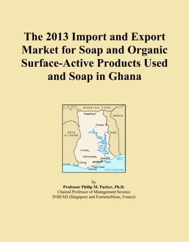 The 2013 Import and Export Market for Soap and Organic Surface-Active Products Used and Soap in Ghana