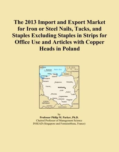 The 2013 Import and Export Market for Iron or Steel Nails, Tacks, and Staples Excluding Staples in Strips for Office Use and Articles with Copper Heads in Poland