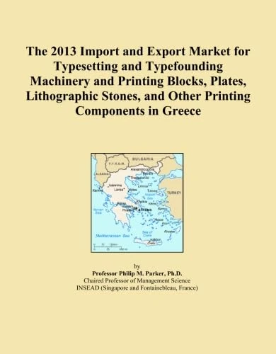 The 2013 Import and Export Market for Typesetting and Typefounding Machinery and Printing Blocks, Plates, Lithographic Stones, and Other Printing Components in Greece