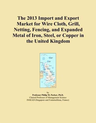 The 2013 Import and Export Market for Wire Cloth, Grill, Netting, Fencing, and Expanded Metal of Iron, Steel, or Copper in the United Kingdom