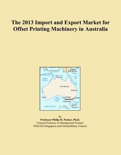 The 2013 Import and Export Market for Offset Printing Machinery in Australia