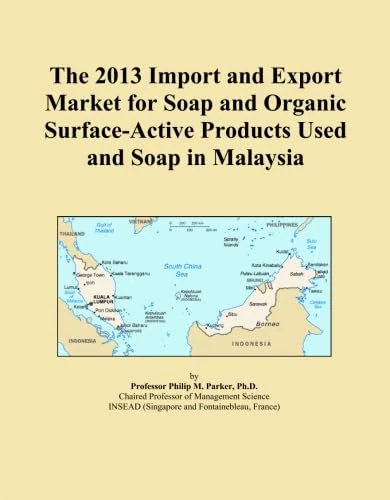 The 2013 Import and Export Market for Soap and Organic Surface-Active Products Used and Soap in Malaysia