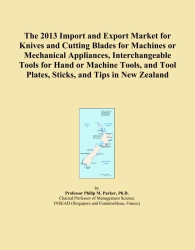 The 2013 Import and Export Market for Knives and Cutting Blades for Machines or Mechanical Appliances, Interchangeable Tools for Hand or Machine Tools, and Tool Plates, Sticks, and Tips in New Zealand