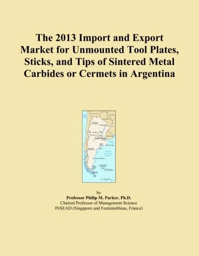 The 2013 Import and Export Market for Unmounted Tool Plates, Sticks, and Tips of Sintered Metal Carbides or Cermets in Argentina