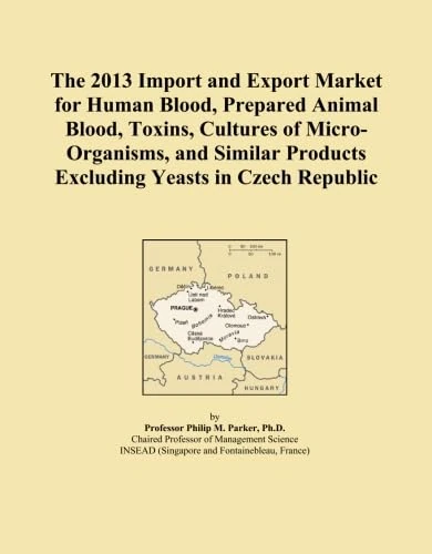The 2013 Import and Export Market for Human Blood, Prepared Animal Blood, Toxins, Cultures of Micro-Organisms, and Similar Products Excluding Yeasts in Czech Republic
