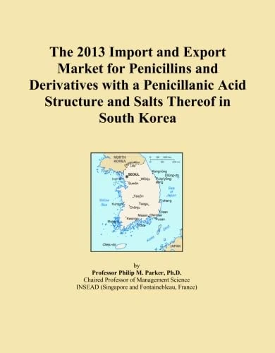 The 2013 Import and Export Market for Penicillins and Derivatives with a Penicillanic Acid Structure and Salts Thereof in South Korea