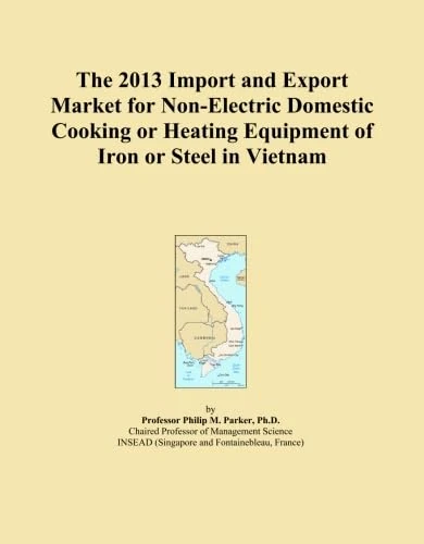 The 2013 Import and Export Market for Non-Electric Domestic Cooking or Heating Equipment of Iron or Steel in Vietnam