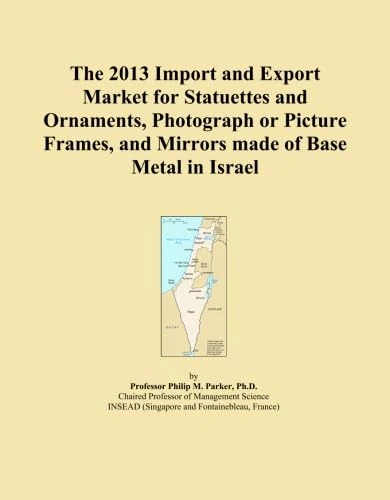 The 2013 Import and Export Market for Statuettes and Ornaments, Photograph or Picture Frames, and Mirrors made of Base Metal in Israel