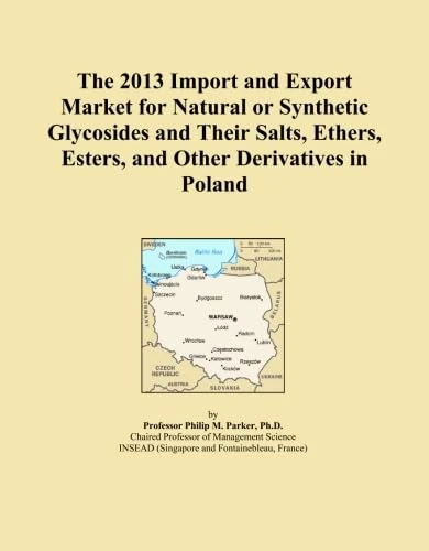 The 2013 Import and Export Market for Natural or Synthetic Glycosides and Their Salts, Ethers, Esters, and Other Derivatives in Poland