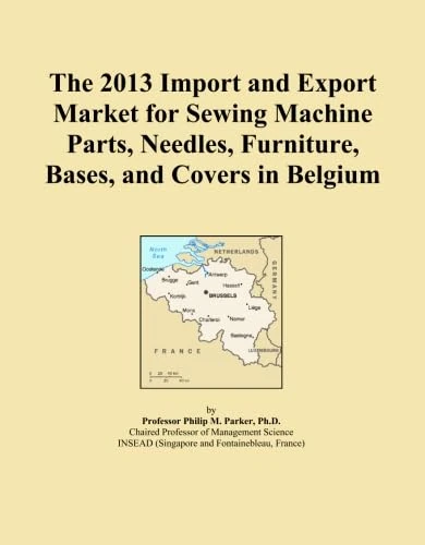 The 2013 Import and Export Market for Sewing Machine Parts, Needles, Furniture, Bases, and Covers in Belgium