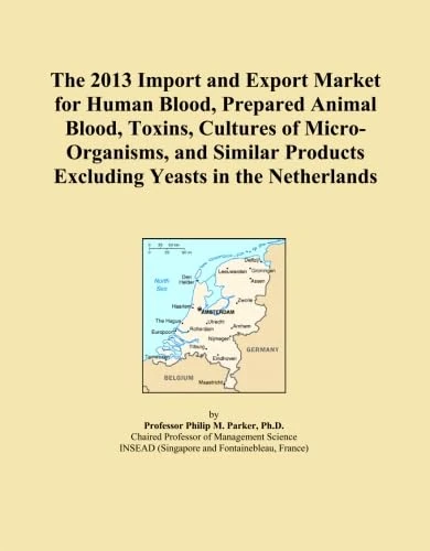 The 2013 Import and Export Market for Human Blood, Prepared Animal Blood, Toxins, Cultures of Micro-Organisms, and Similar Products Excluding Yeasts in the Netherlands