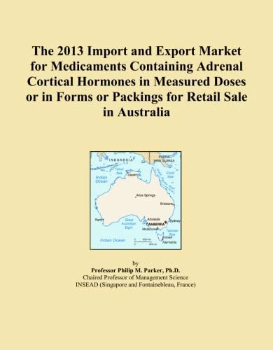 The 2013 Import and Export Market for Medicaments Containing Adrenal Cortical Hormones in Measured Doses or in Forms or Packings for Retail Sale in Australia