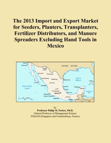 The 2013 Import and Export Market for Seeders, Planters, Transplanters, Fertilizer Distributors, and Manure Spreaders Excluding Hand Tools in Mexico