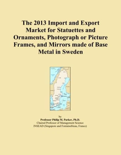 The 2013 Import and Export Market for Statuettes and Ornaments, Photograph or Picture Frames, and Mirrors made of Base Metal in Sweden