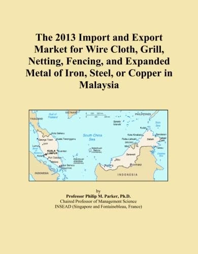 The 2013 Import and Export Market for Wire Cloth, Grill, Netting, Fencing, and Expanded Metal of Iron, Steel, or Copper in Malaysia