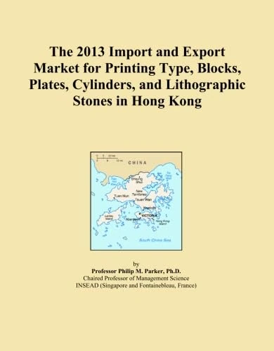 The 2013 Import and Export Market for Printing Type, Blocks, Plates, Cylinders, and Lithographic Stones in Hong Kong