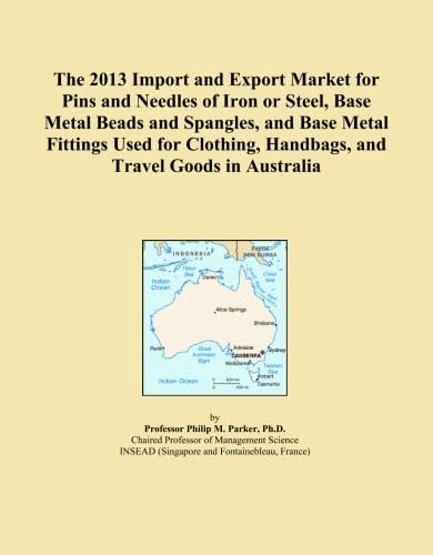 The 2013 Import and Export Market for Pins and Needles of Iron or Steel, Base Metal Beads and Spangles, and Base Metal Fittings Used for Clothing, Handbags, and Travel Goods in Australia