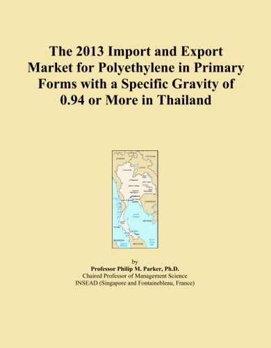 The 2013 Import and Export Market for Polyethylene in Primary Forms with a Specific Gravity of 0.94 or More in Thailand
