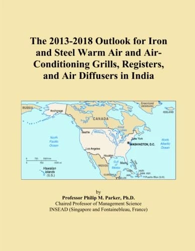 The 2013-2018 Outlook for Iron and Steel Warm Air and Air-Conditioning Grills, Registers, and Air Diffusers in India