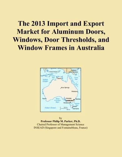 The 2013 Import and Export Market for Aluminum Doors, Windows, Door Thresholds, and Window Frames in Australia