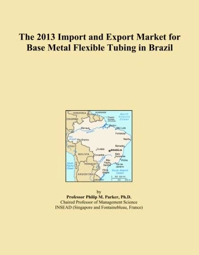 The 2013 Import and Export Market for Base Metal Flexible Tubing in Brazil