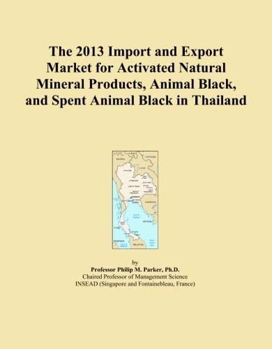 The 2013 Import and Export Market for Activated Natural Mineral Products, Animal Black, and Spent Animal Black in Thailand