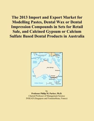 The 2013 Import and Export Market for Modelling Pastes, Dental Wax or Dental Impression Compounds in Sets for Retail Sale, and Calcined Gypsum or Calcium Sulfate Based Dental Products in Australia