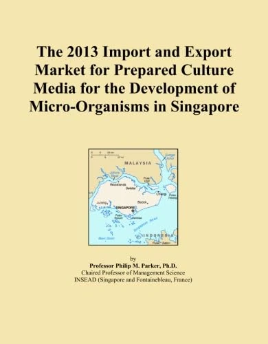 The 2013 Import and Export Market for Prepared Culture Media for the Development of Micro-Organisms in Singapore