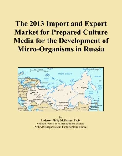 The 2013 Import and Export Market for Prepared Culture Media for the Development of Micro-Organisms in Russia