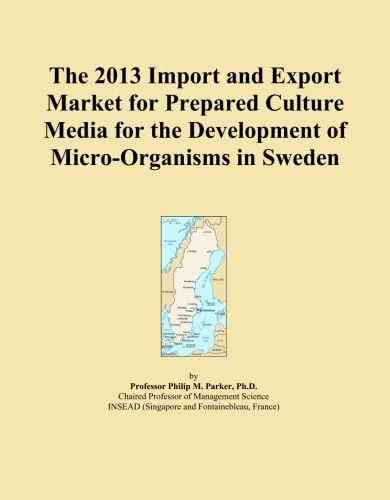 The 2013 Import and Export Market for Prepared Culture Media for the Development of Micro-Organisms in Sweden