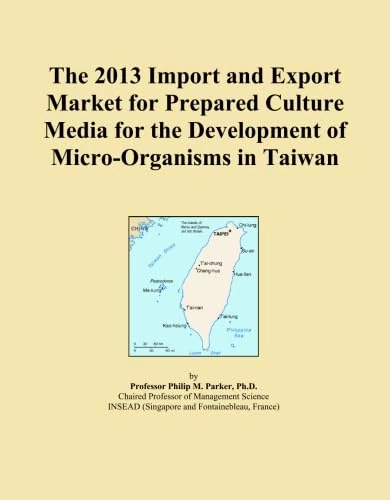 The 2013 Import and Export Market for Prepared Culture Media for the Development of Micro-Organisms in Taiwan
