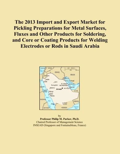 The 2013 Import and Export Market for Pickling Preparations for Metal Surfaces, Fluxes and Other Products for Soldering, and Core or Coating Products for Welding Electrodes or Rods in Saudi Arabia