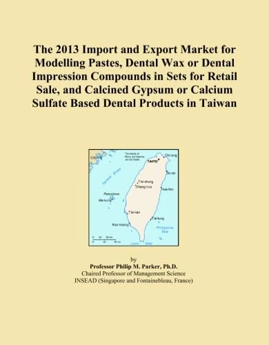 The 2013 Import and Export Market for Modelling Pastes, Dental Wax or Dental Impression Compounds in Sets for Retail Sale, and Calcined Gypsum or Calcium Sulfate Based Dental Products in Taiwan