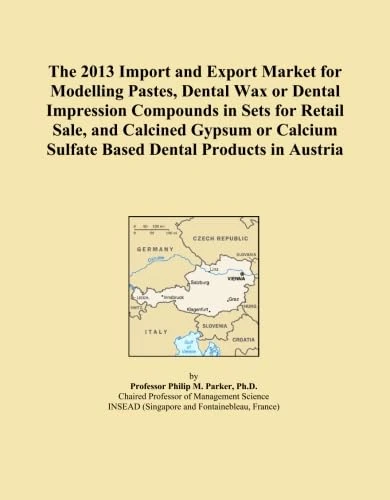 The 2013 Import and Export Market for Modelling Pastes, Dental Wax or Dental Impression Compounds in Sets for Retail Sale, and Calcined Gypsum or Calcium Sulfate Based Dental Products in Austria