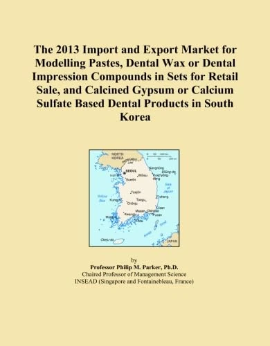 The 2013 Import and Export Market for Modelling Pastes, Dental Wax or Dental Impression Compounds in Sets for Retail Sale, and Calcined Gypsum or Calcium Sulfate Based Dental Products in South Korea