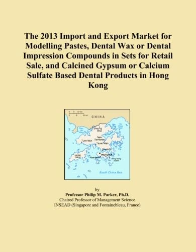The 2013 Import and Export Market for Modelling Pastes, Dental Wax or Dental Impression Compounds in Sets for Retail Sale, and Calcined Gypsum or Calcium Sulfate Based Dental Products in Hong Kong