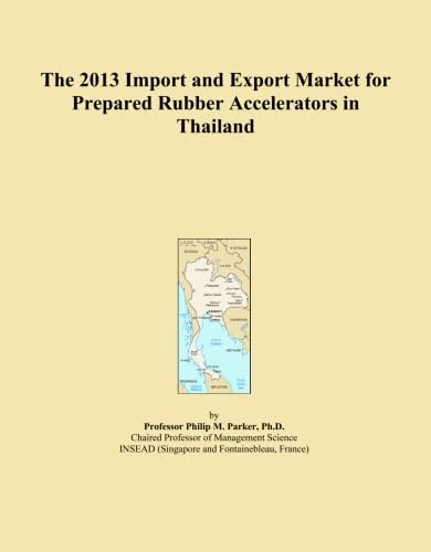 The 2013 Import and Export Market for Prepared Rubber Accelerators in Thailand