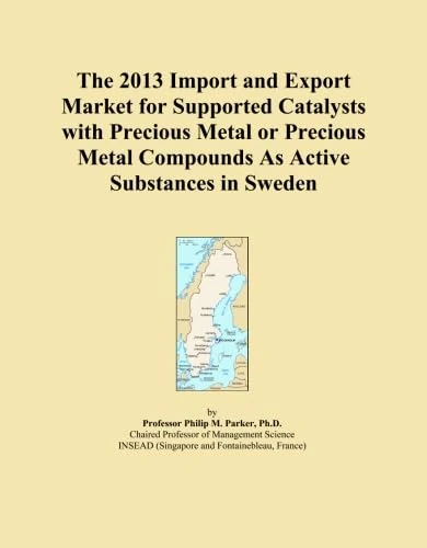 The 2013 Import and Export Market for Supported Catalysts with Precious Metal or Precious Metal Compounds As Active Substances in Sweden