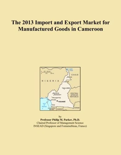 The 2013 Import and Export Market for Manufactured Goods in Cameroon