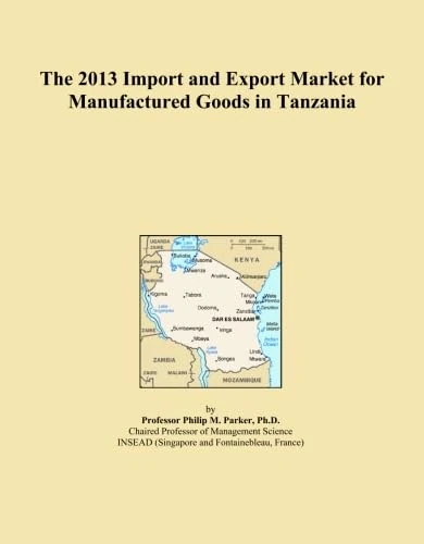 The 2013 Import and Export Market for Manufactured Goods in Tanzania