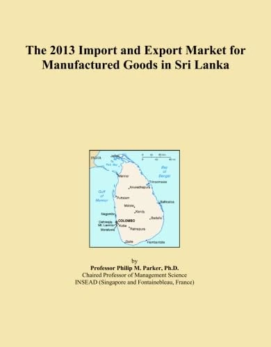 The 2013 Import and Export Market for Manufactured Goods in Sri Lanka