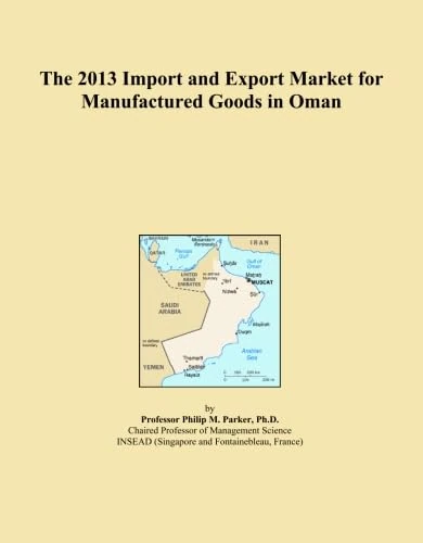 The 2013 Import and Export Market for Manufactured Goods in Oman