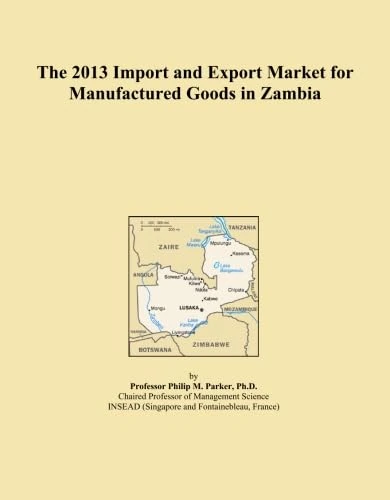 The 2013 Import and Export Market for Manufactured Goods in Zambia