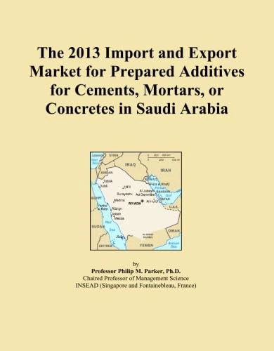 The 2013 Import and Export Market for Prepared Additives for Cements, Mortars, or Concretes in Saudi Arabia