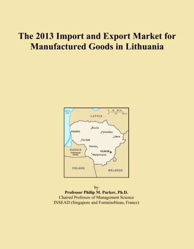 The 2013 Import and Export Market for Manufactured Goods in Lithuania