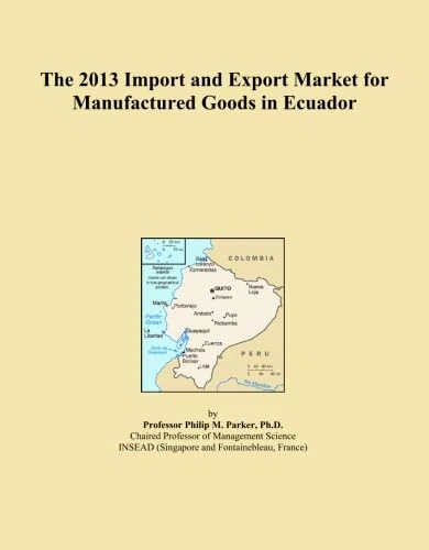 The 2013 Import and Export Market for Manufactured Goods in Ecuador